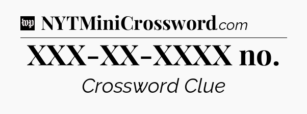 XXX-XX-XXXX no Crossword Clue