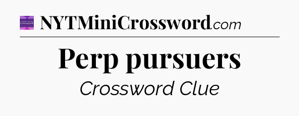 Perp pursuers - Thomas Joseph Crossword