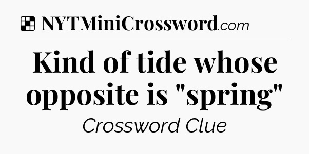 Solution: Kind of tide whose opposite is 