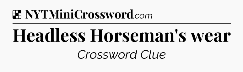 Solution: Headless Horseman's wear - NYT Crossword
