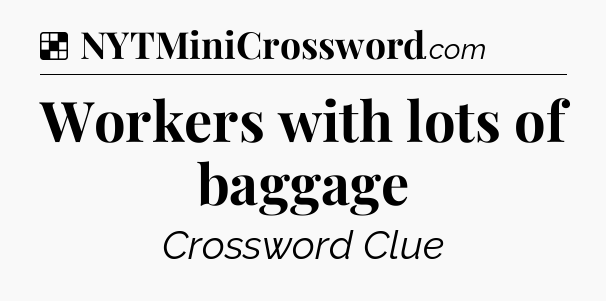 Solution: Workers with lots of baggage - NYT Crossword