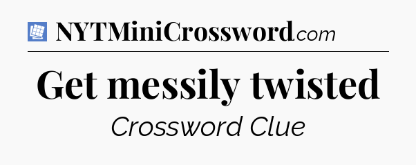 Get messily twisted Puzzle Page Crossword Clue