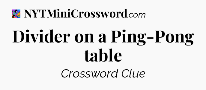 Divider on a Ping-Pong table Crossword Clue