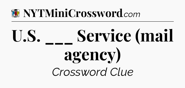 U.S. ___ Service (mail agency) Crossword Clue