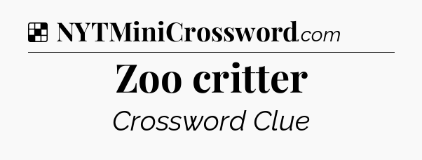 Solution: Zoo critter - NYT Crossword