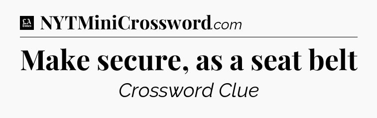 Make secure, as a seat belt - LA Times Crossword