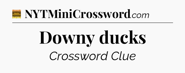 Downy ducks crossword clue Eugene Sheffer