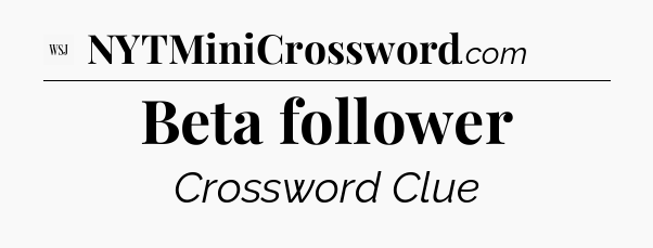 Beta follower - WSJ Crossword