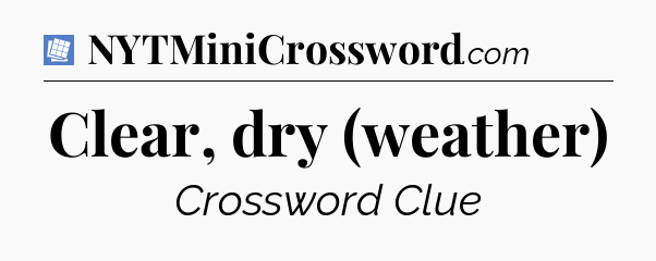 Clear, dry (weather) Puzzle Page Crossword Clue