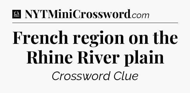 French region on the Rhine River plain - LA Times Crossword