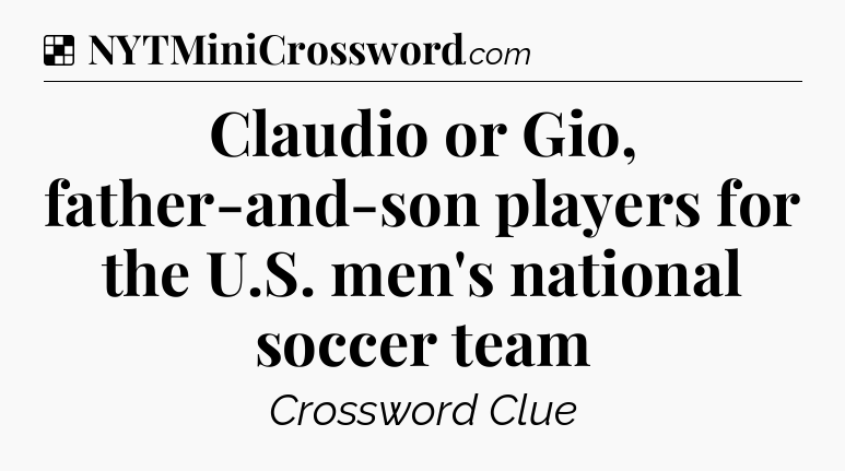 Solution: Claudio or Gio, father-and-son players for the U.S. men's national soccer team - NYT Crossword
