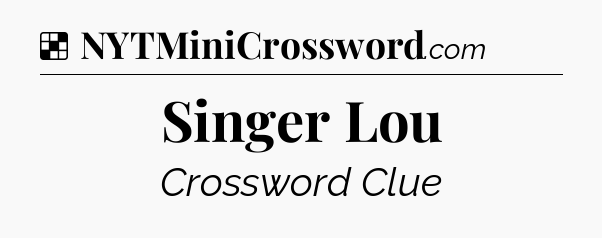 Solution: Singer Lou - NYT Crossword