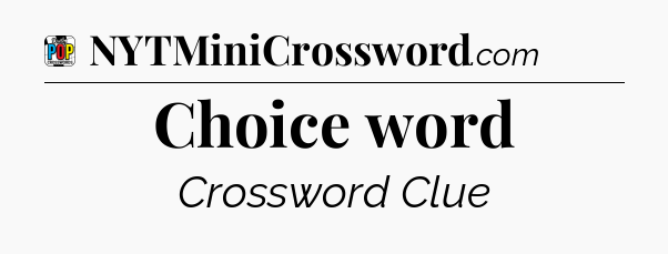 Choice word Crossword Clue