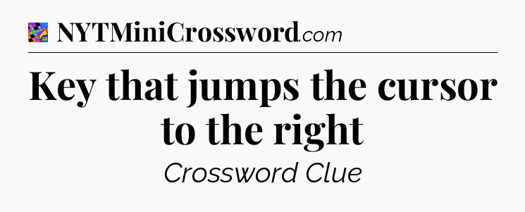 Key that jumps the cursor to the right Crossword Clue