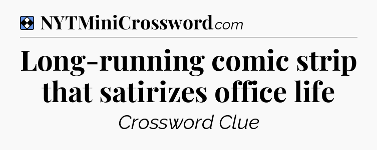 Solution: Long-running comic strip that satirizes office life - NYT Mini Crossword