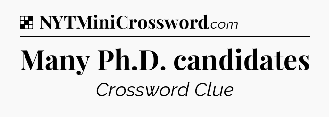 Solution: Many Ph.D. candidates - NYT Crossword