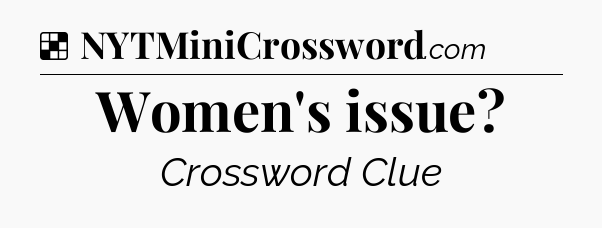 Solution: Women's issue - NYT Crossword