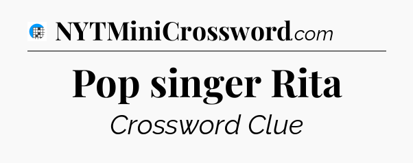 Pop singer Rita Crossword Clue