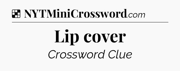 Solution: Lip cover - NYT Crossword