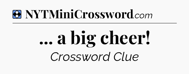 Solution: ... a big cheer - NYT Mini Crossword