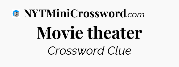 Movie theater Crossword Clue