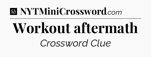 Workout aftermath - LA Times Crossword