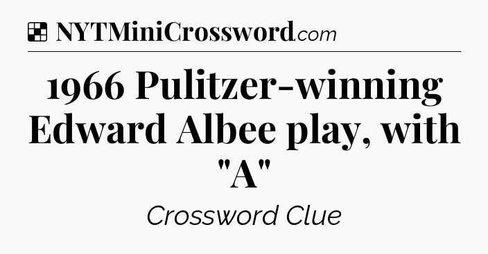 Solution: 1966 Pulitzer-winning Edward Albee play, with 