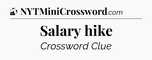 Salary hike - Daily Themed Classic Crossword