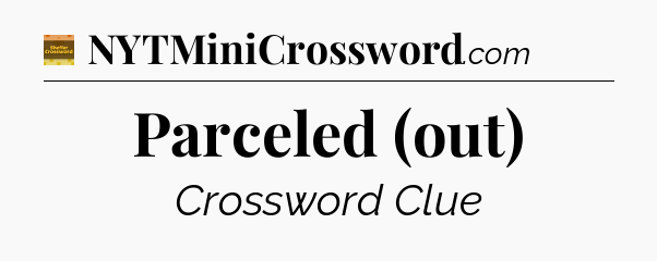 Parceled (out) - Eugene Sheffer Crossword