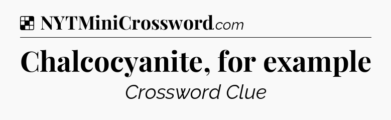 Solution: Chalcocyanite, for example - NYT Crossword
