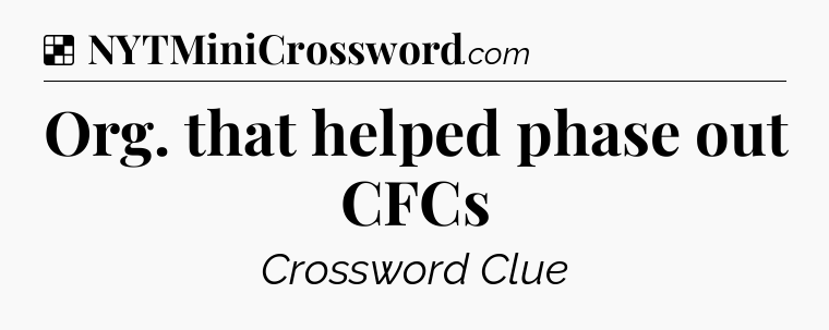 Solution: Org. that helped phase out CFCs - NYT Crossword