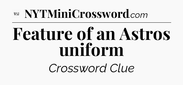 Feature of an Astros uniform - WSJ Crossword