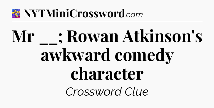 Mr __; Rowan Atkinson's awkward comedy character Codycross
