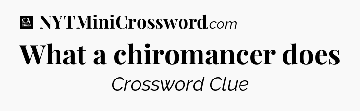 What a chiromancer does - LA Times Crossword
