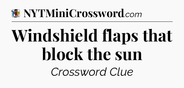 Windshield flaps that block the sun Crossword Clue