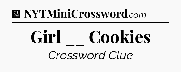 Girl __ Cookies - LA Times Crossword