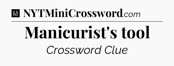 Manicurist's tool - LA Times Crossword