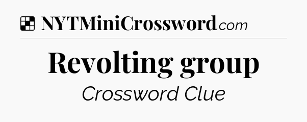 Solution: Revolting group - NYT Crossword