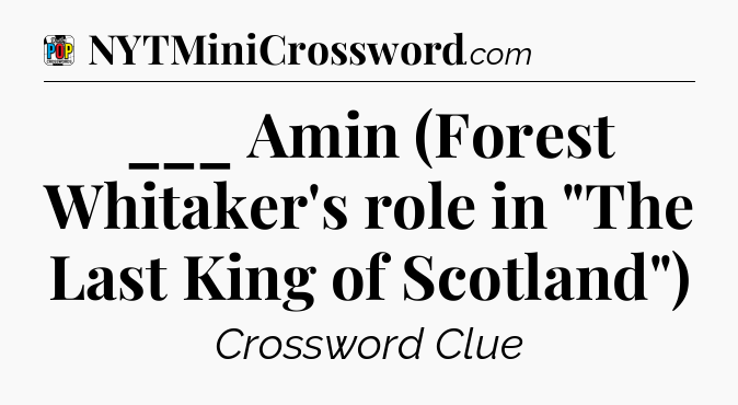 ___ Amin (Forest Whitaker's role in 