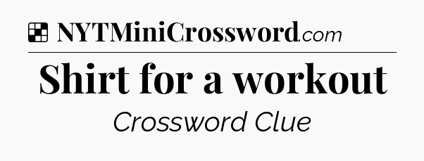 Solution: Shirt for a workout - NYT Crossword