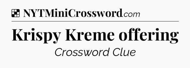 Solution: Krispy Kreme offering - NYT Crossword