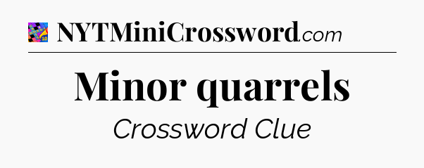 Minor quarrels Crossword Clue