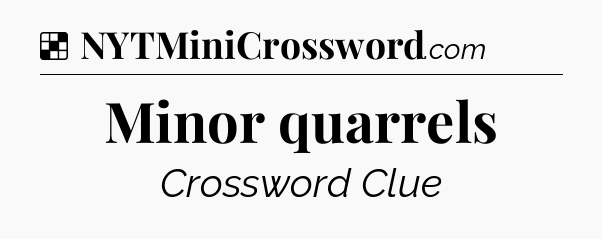 Solution: Minor quarrels - NYT Crossword