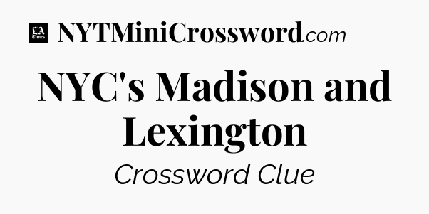 NYC's Madison and Lexington - LA Times Crossword