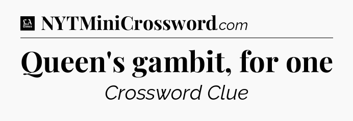 Queen's gambit, for one - LA Times Crossword