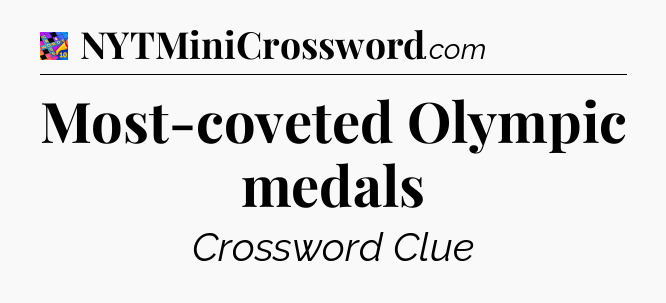 Most-coveted Olympic medals Crossword Clue