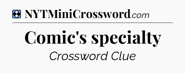 Solution: Comic's specialty - NYT Mini Crossword