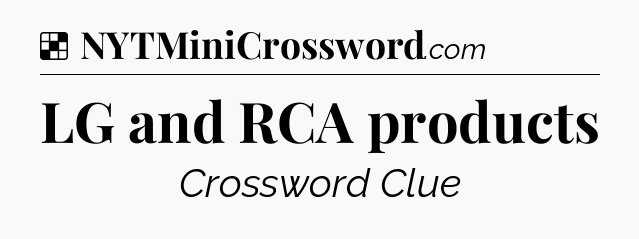 Solution: LG and RCA products - NYT Crossword