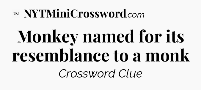 Monkey named for its resemblance to a monk - WSJ Crossword