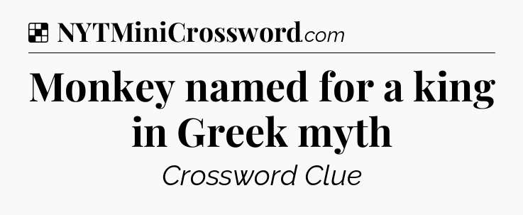 Solution: Monkey named for a king in Greek myth - NYT Crossword
